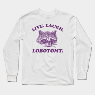 Live Laugh Lobotomy T Shirt, Meme T Shirt, Raccoon T Shirt, Vintage Drawing T Shirt, Weird T Shirt, Unisex Long Sleeve T-Shirt